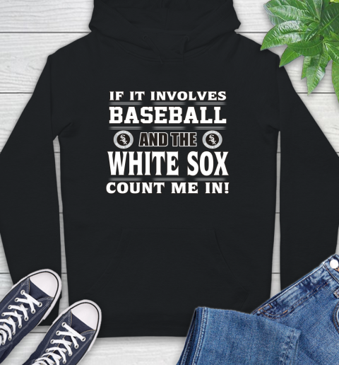 MLB If It Involves Baseball And The Chicago White Sox Count Me In Sports Hoodie 2