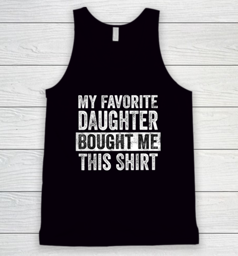 My Favorite Daughter Bought Me This Shirt Funny Dad Mom Tank Top