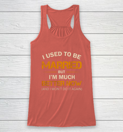 I Used To Be Married But I m Better Now Funny Divorce Racerback Tank 3