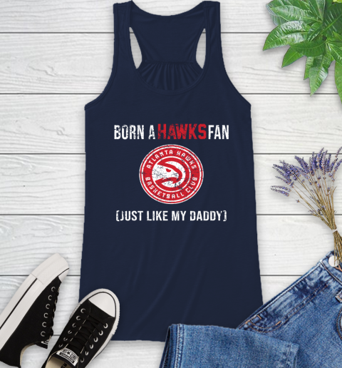 NBA Atlanta Hawks Loyal Fan Just Like My Daddy Basketball Shirt Racerback Tank 9 NBA Atlanta Hawks Loyal Fan Just Like My Daddy Basketball Shirt Racerback Tank - Image 9