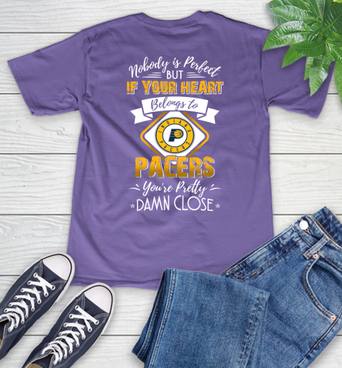 NBA Basketball Indiana Pacers Nobody Is Perfect But If Your Heart Belongs To Pacers You're Pretty Damn Close Shirt V-Neck T-Shirt 8