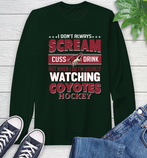 Arizona Coyotes NHL Hockey I Scream Cuss Drink When I'm Watching My Team Long Sleeve T-Shirt 7