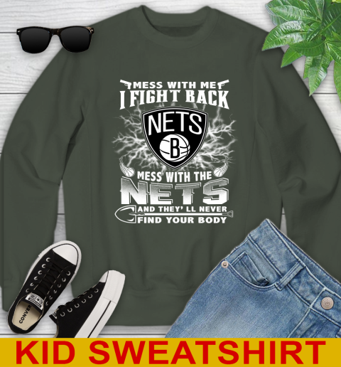 NBA Basketball NBA Basketball Brooklyn Nets Mess With Me I Fight Back Mess With My Team And They'll Never Find Your Body Shirt Youth Sweatshirt 8