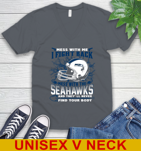 NFL Football Seattle Seahawks Mess With Me I Fight Back Mess With My Team And They'll Never Find Your Body Shirt V-Neck T-Shirt 4