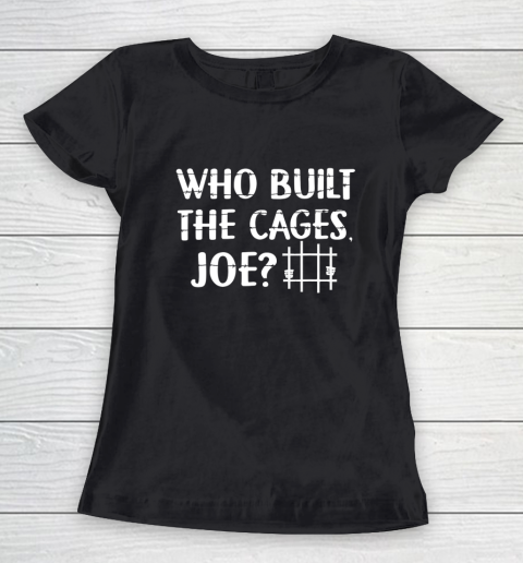 Who Built The Cages Joe 2020 Women's T-Shirt