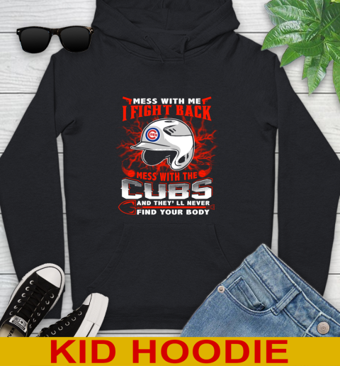 MLB Baseball Chicago Cubs Mess With Me I Fight Back Mess With My Team And They'll Never Find Your Body Shirt Youth Hoodie