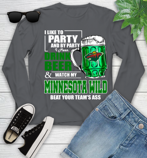 NHL I Like To Party And By Party I Mean Drink Beer And Watch My Minnesota Wild Beat Your Team's Ass Hockey Youth Long Sleeve 9