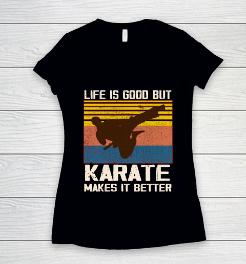 Life is good but Karate makes it better Women's V-Neck T-Shirt