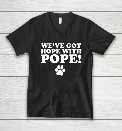 We've Got Hope With Pope V-Neck T-Shirt