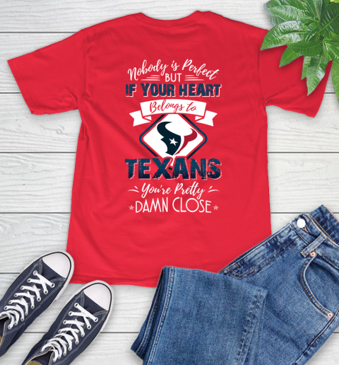 NFL Football Houston Texans Nobody Is Perfect But If Your Heart Belongs To Texans You're Pretty Damn Close Shirt T-Shirt 12