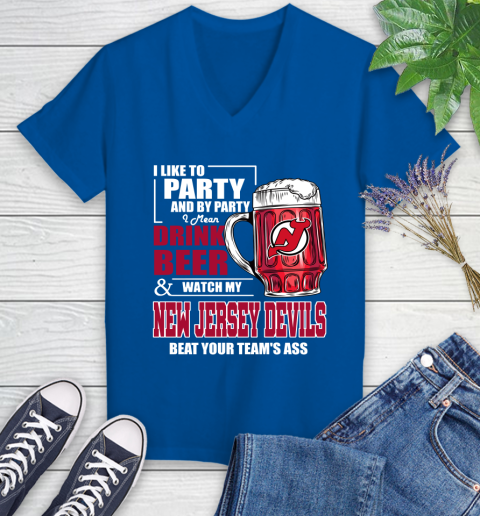 NHL I Like To Party And By Party I Mean Drink Beer And Watch My New Jersey Devils Beat Your Team's Ass Hockey Women's V-Neck T-Shirt - Image 11