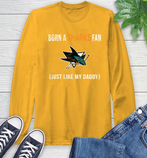 NHL San Jose Sharks Hockey Loyal Fan Just Like My Daddy Shirt Long Sleeve T-Shirt 2