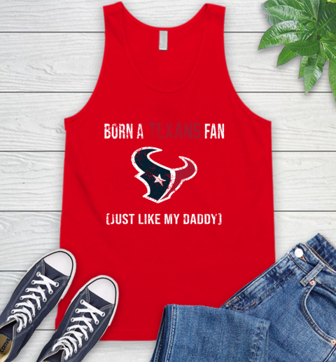 NFL Houston Texans Football Loyal Fan Just Like My Daddy Shirt Tank Top 5