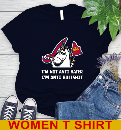 Atlanta Braves MLB Baseball Unicorn I'm Not Anti Hater I'm Anti Bullshit Women's T-Shirt 3