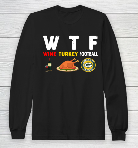 Green Bay Packers Giving Day WTF Wine Turkey Football NFL Long Sleeve T-Shirt