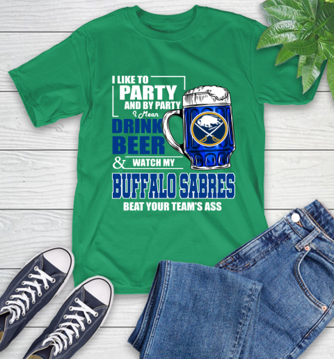 NHL I Like To Party And By Party I Mean Drink Beer And Watch My Buffalo Sabres Beat Your Team's Ass Hockey T-Shirt 7