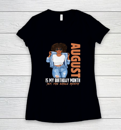 Funny August Is My Birthday Yes The Whole Month Black Girls Women's V-Neck T-Shirt