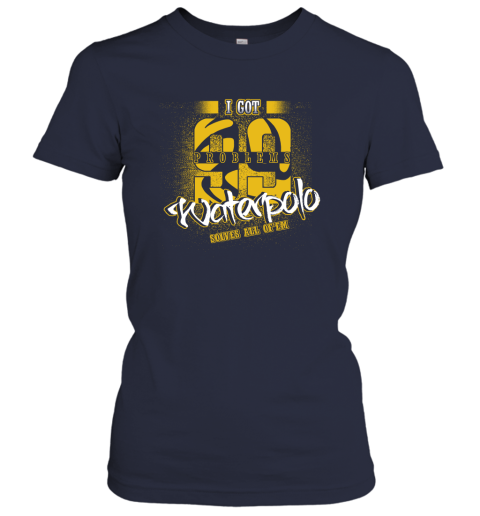 I Got 99 Problems Waterpolo Solves All Of'em Women's T-Shirt 3 I Got 99 Problems Waterpolo Solves All Of'em Women's T-Shirt - Image 3