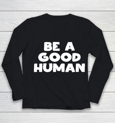Be A Good Human tshirt Youth Long Sleeve