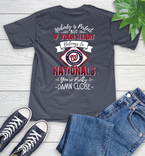 MLB Baseball Washington Nationals Nobody Is Perfect But If Your Heart Belongs To Nationals You're Pretty Damn Close Shirt V-Neck T-Shirt 7