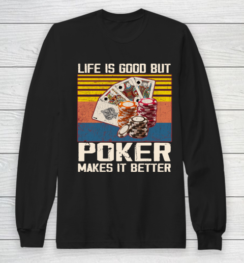 Life is good but poker makes it better Long Sleeve T-Shirt