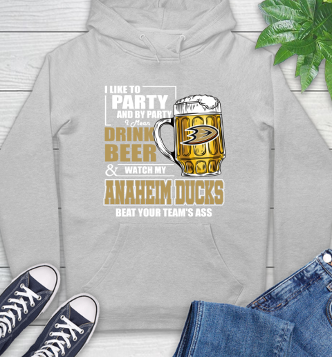 NHL I Like To Party And By Party I Mean Drink Beer And Watch My Anaheim Ducks Beat Your Team's Ass Hockey Hoodie 6