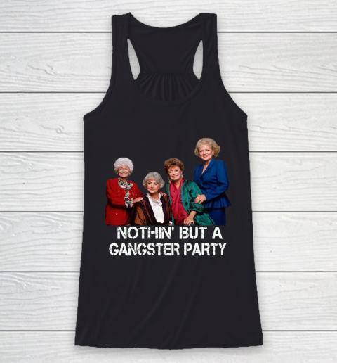 Golden Girls Shirt Bff Tee Best Friends  Nothin' But A Gangter Party Racerback Tank