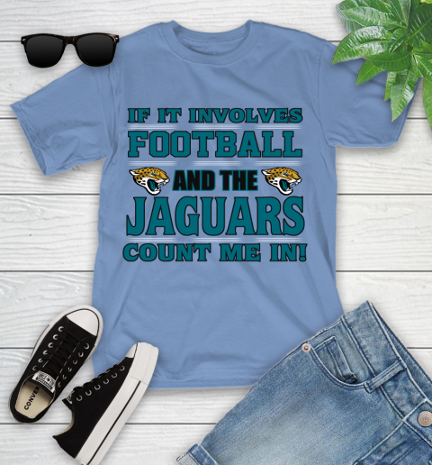 NFL If It Involves Football And The Jacksonville Jaguars Count Me In Sports Youth T-Shirt 11