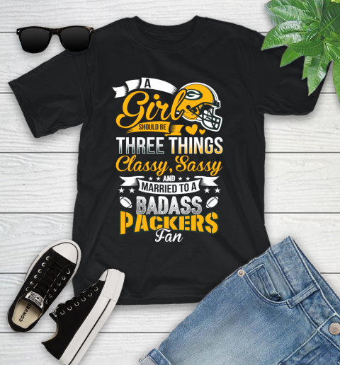 Green Bay Packers NFL Football A Girl Should Be Three Things Classy Sassy And A Be Badass Fan Youth T-Shirt