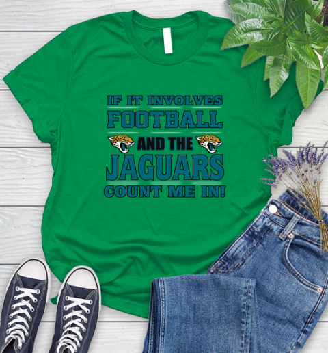NFL If It Involves Football And The Jacksonville Jaguars Count Me In Sports Women's T-Shirt 6