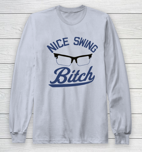 Nice Swing Bitch Long Sleeve T-Shirt 4