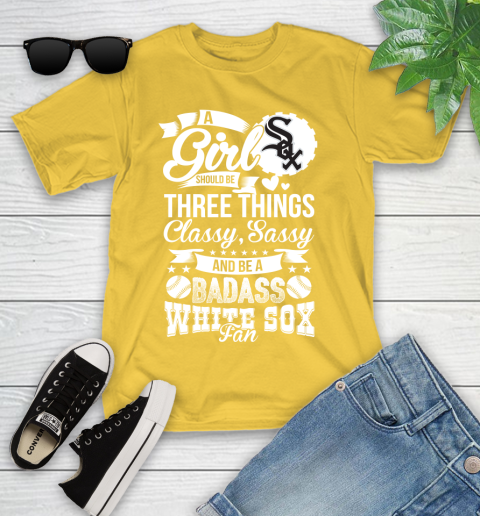 Chicago White Sox MLB Baseball A Girl Should Be Three Things Classy Sassy And A Be Badass Fan Youth T-Shirt 10
