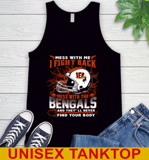 NFL Football Cincinnati Bengals Mess With Me I Fight Back Mess With My Team And They'll Never Find Your Body Shirt Tank Top