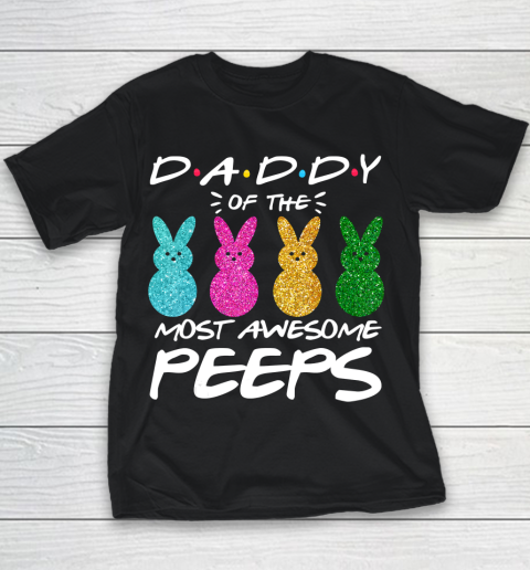 Father gift shirt Colorful Bunny Easter day Daddy of the most awesome peeps T Shirt Youth T-Shirt