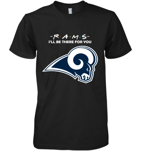 I'll Be There For You Los Angeles Rams Friends Movie NFL Premium Men's T-Shirt