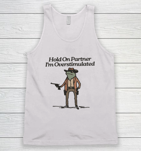 Hold On Partner I'm Overstimulated Cowboy Frog Vintage Tank Top