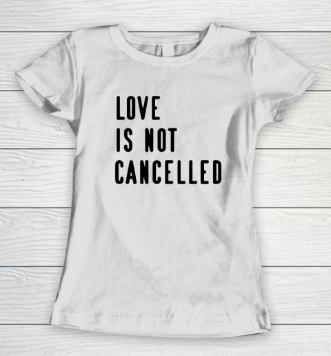 Love is Not Cancelled Qoute Women's T-Shirt