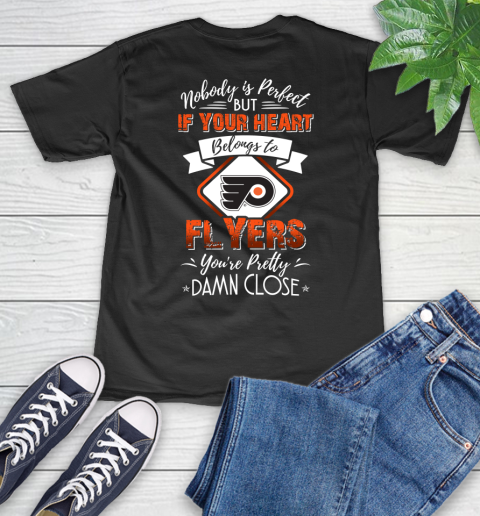 NHL Hockey Philadelphia Flyers Nobody Is Perfect But If Your Heart Belongs To Flyers You're Pretty Damn Close Shirt V-Neck T-Shirt