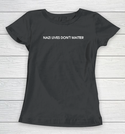 Nazi Lives Don't Matter Women's T-Shirt