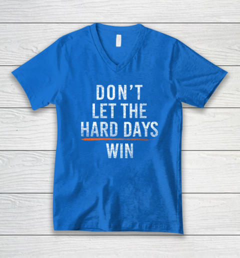 Don't Let The Hard Days Win V-Neck T-Shirt 4