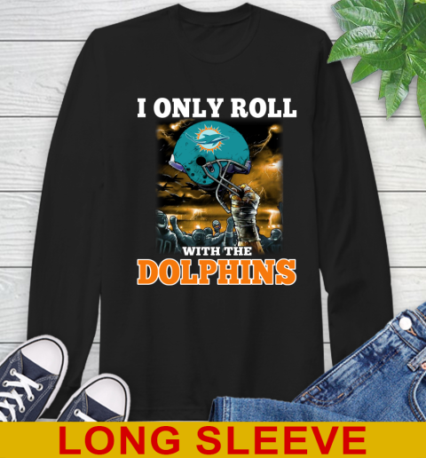 Miami Dolphins NFL Football I Only Roll With My Team Sports Long Sleeve T-Shirt