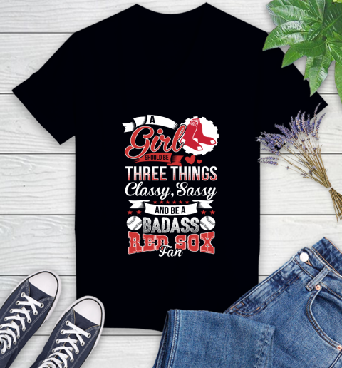 Boston Red Sox MLB Baseball A Girl Should Be Three Things Classy Sassy And A Be Badass Fan Women's V-Neck T-Shirt