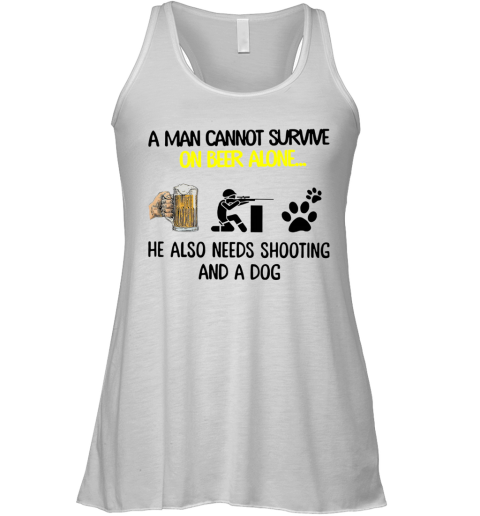 A Man Cannot Survive On Beer Alone He Also Needs Shooting And A Dog Racerback Tank