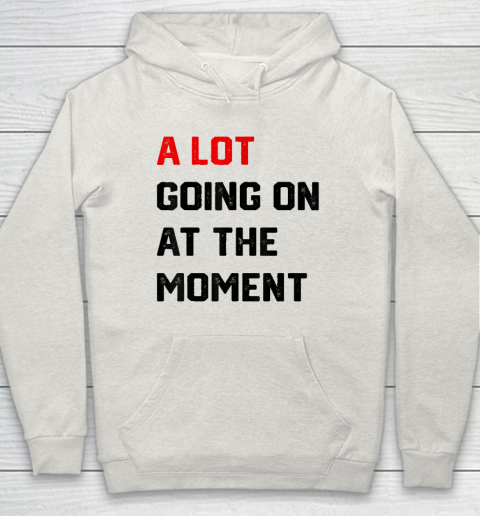 A Lot Going on at The Moment Vintage Hoodie 8
