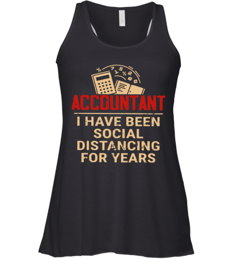 Accountant I Have Been Social Distancing For Years Racerback Tank