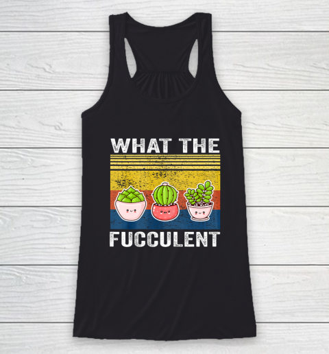 Womens What the Fucculent Cactus Succulents Gardening Racerback Tank