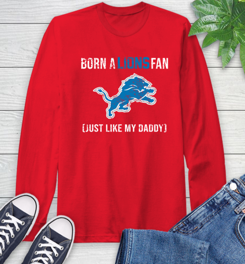 NFL Detroit Lions Football Loyal Fan Just Like My Daddy Shirt Long Sleeve T-Shirt 12
