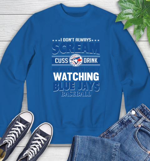 Toronto Blue Jays MLB I Scream Cuss Drink When I'm Watching My Team Sweatshirt 9