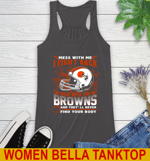 NFL Football Cleveland Browns Mess With Me I Fight Back Mess With My Team And They'll Never Find Your Body Shirt Racerback Tank 10