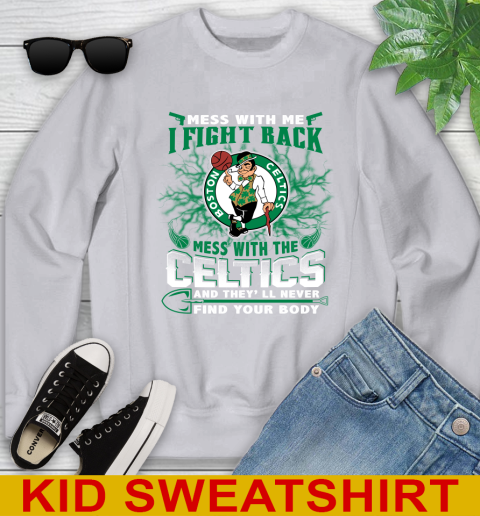 NBA Basketball NBA Basketball Boston Celtics Mess With Me I Fight Back Mess With My Team And They'll Never Find Your Body Shirt Youth Sweatshirt 3